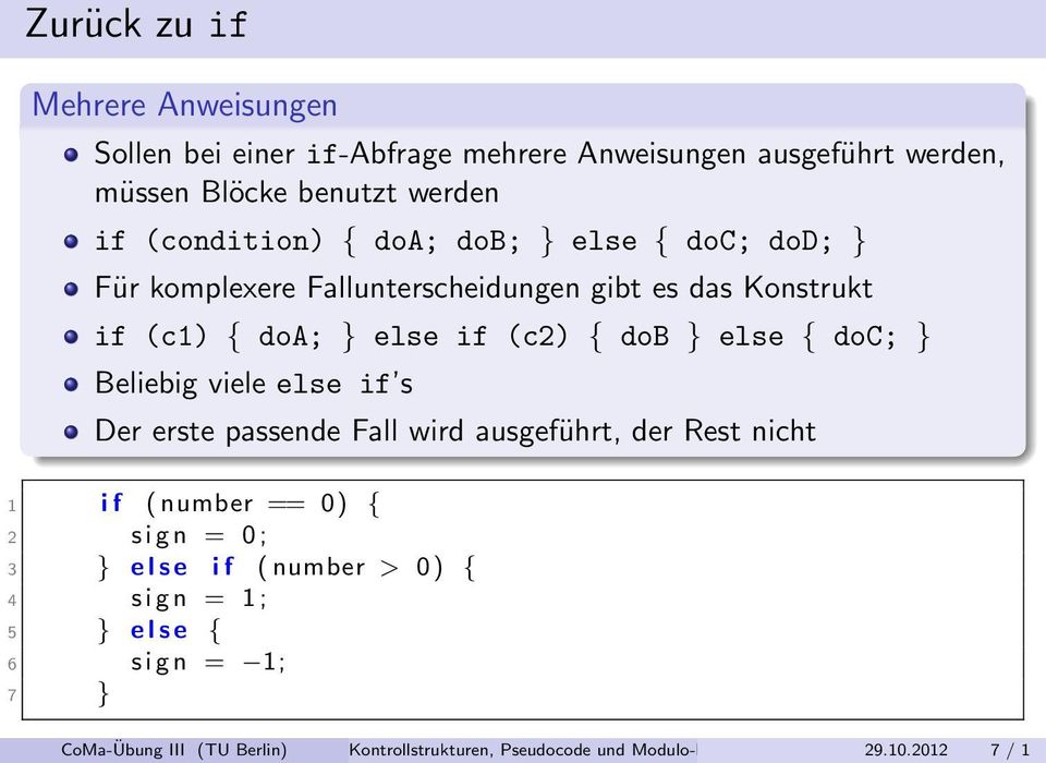 Beliebig viele else if s Der erste passende Fall wird ausgeführt, der Rest nicht 1 i f ( number == 0) { 2 s i g n = 0 ; 3 } e l s e i f ( number