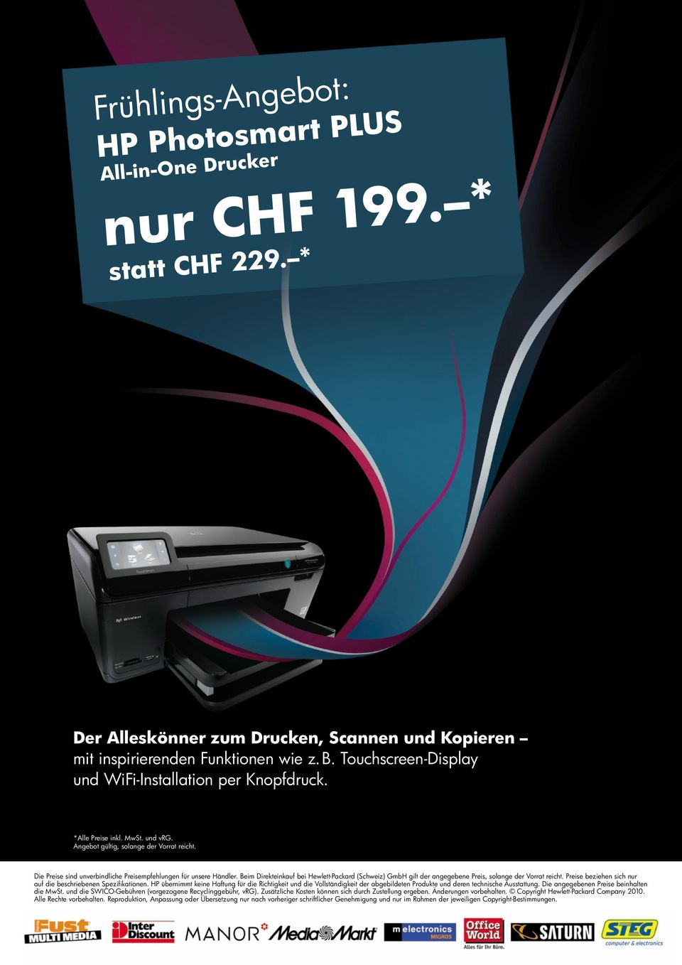 Beim Direkteinkauf bei Hewlett-Packard (Schweiz) GmbH gilt der angegebene Preis, solange der Vorrat reicht. Preise beziehen sich nur auf die beschriebenen Spezifikationen.