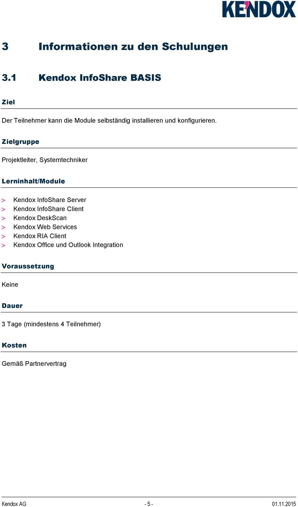 Zielgruppe Projektleiter, Systemtechniker Lerninhalt/Module Kendox InfoShare Server Kendox InfoShare Client