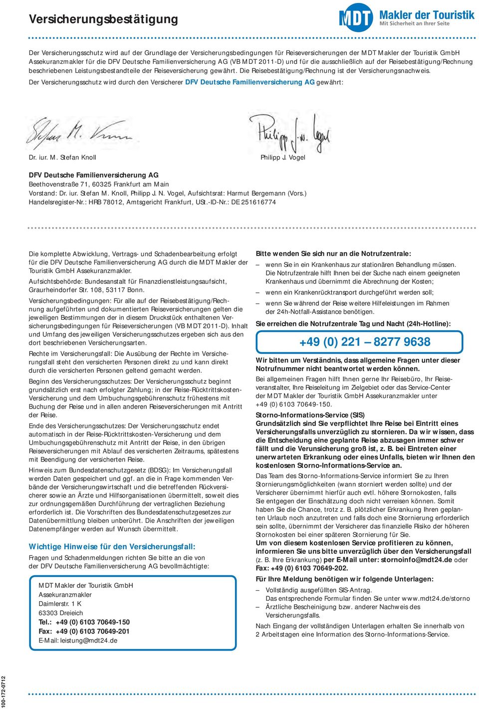 Die Reisebestätigung/Rechnung ist der Versicherungsnachweis. Der Versicherungsschutz wird durch den Versicherer DFV Deutsche Familienversicherung AG gewährt: Dr. iur. M. Stefan Knoll Philipp J.