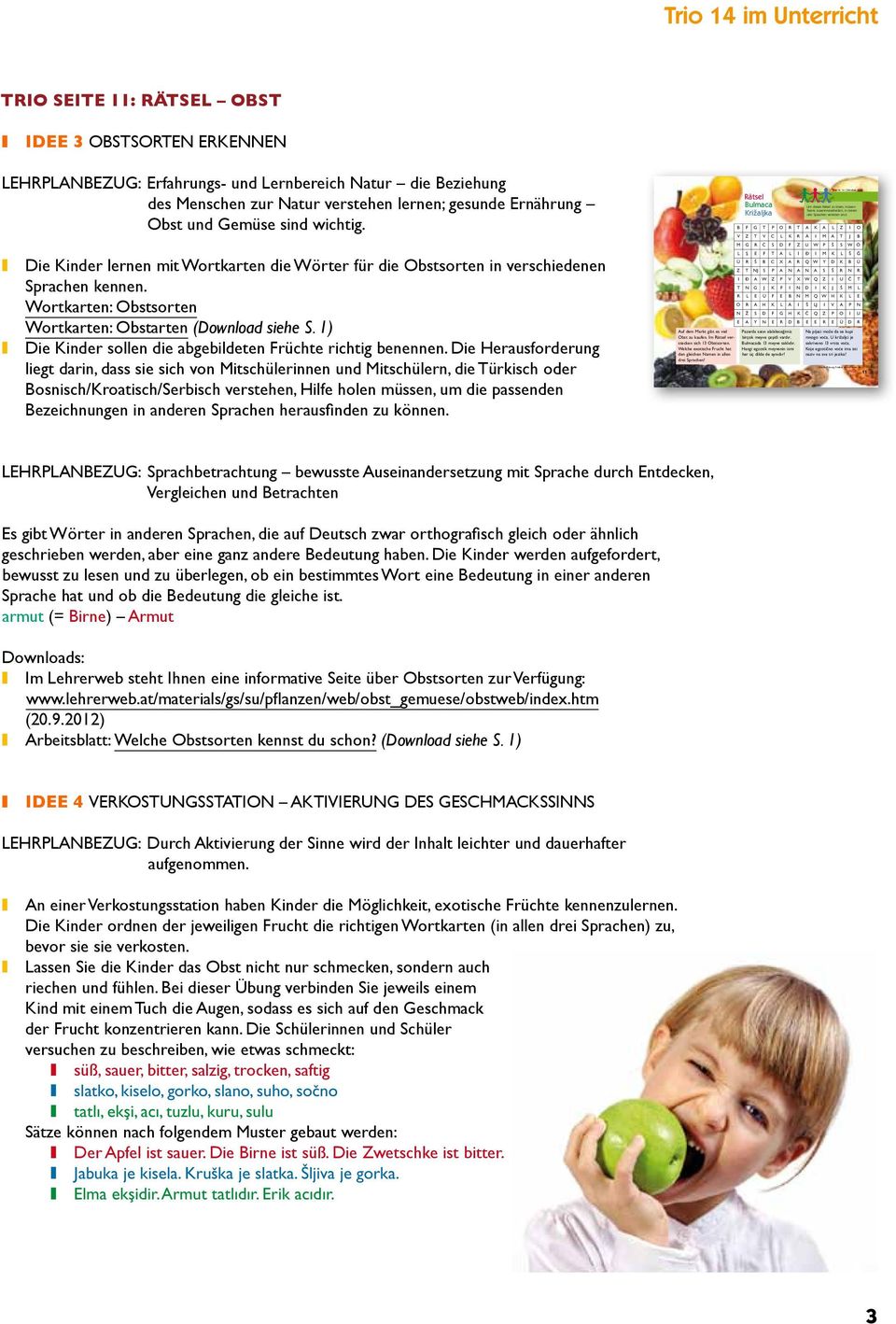und Gemüse sind wichtig. Die Kinder lernen mit Wortkarten die Wörter für die Obstsorten in verschiedenen Sprachen kennen. Wortkarten: Obstsorten Wortkarten: Obstarten (Download siehe S.