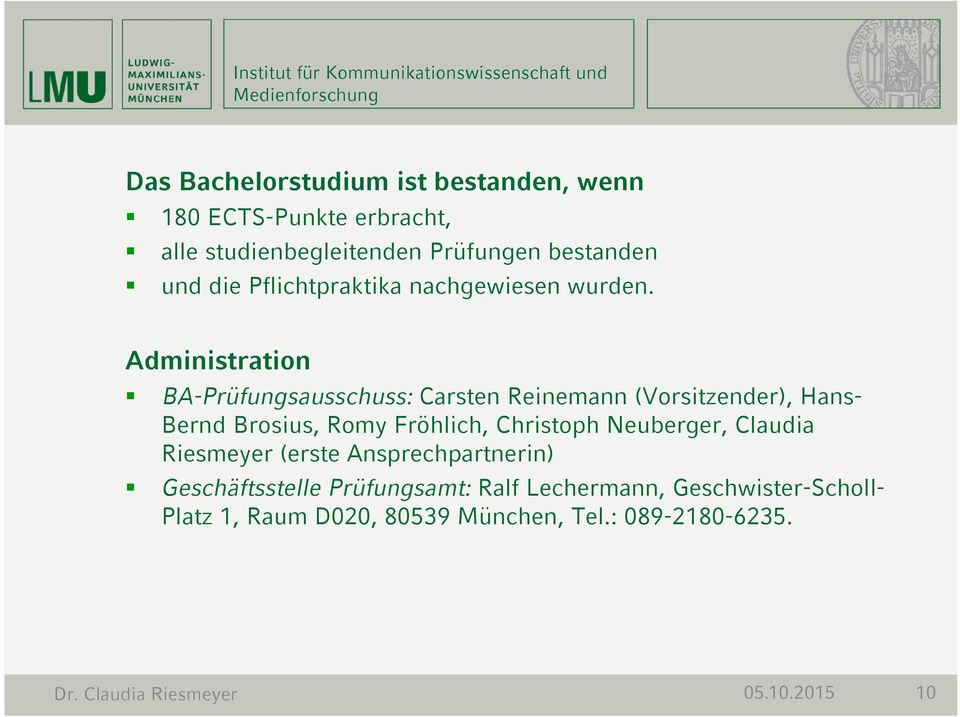 Administration BA-Prüfungsausschuss: Carsten Reinemann (Vorsitzender), Hans- Bernd Brosius, Romy Fröhlich,