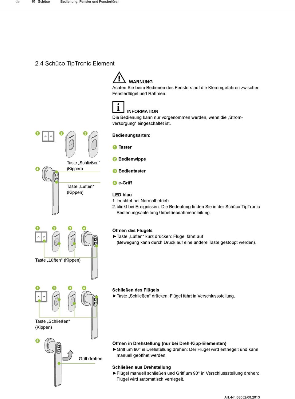 Bedienungsarten: Taster Taste Schließen Taste Lüften Bedienwippe Bedientaster e-griff LED blau 1. leuchtet bei Normalbetrieb 2.