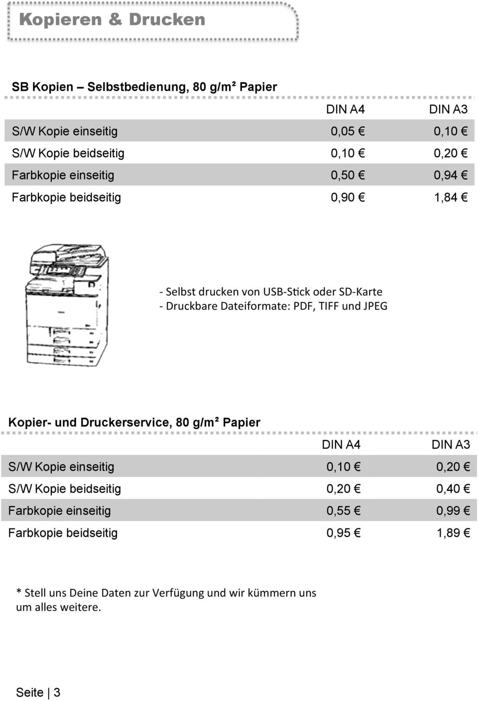 TIFF und JPEG Kopier- und Druckerservice, 80 g/m² Papier DIN A4 DIN A3 S/W Kopie einseitig 0,10 0,20 S/W Kopie beidseitig 0,20 0,40
