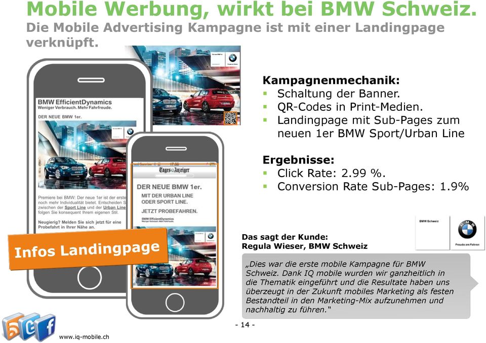 9% Das sagt der Kunde: Regula Wieser, BMW Schweiz Dies war die erste mobile Kampagne für BMW Schweiz.