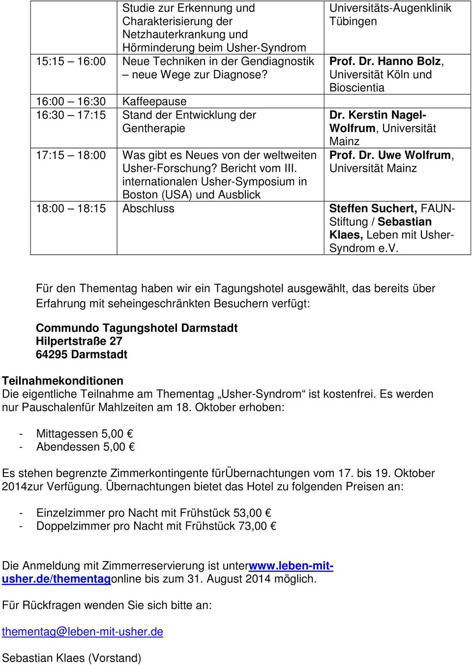 internationalen Usher-Symposium in Boston (USA) und Ausblick Universitäts-Augenklinik Tübingen Prof. Dr. Hanno Bolz, Universität Köln und Bioscientia Dr.