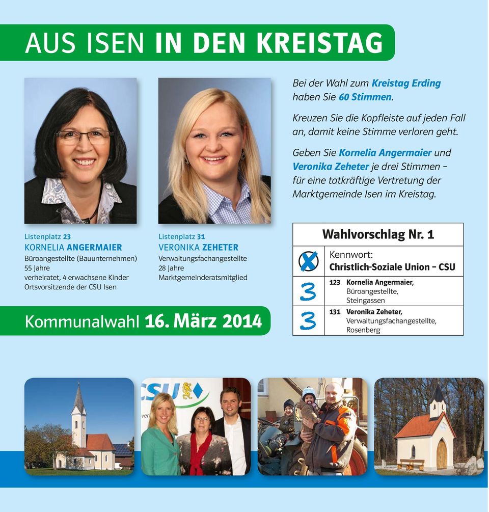 Listenplatz 23 KORNELIA ANGERMAIER Büroangestellte (Bauunternehmen) 55 Jahre verheiratet, 4 erwachsene Kinder Ortsvorsitzende der CSU Listenplatz 31 VERONIKA ZEHETER