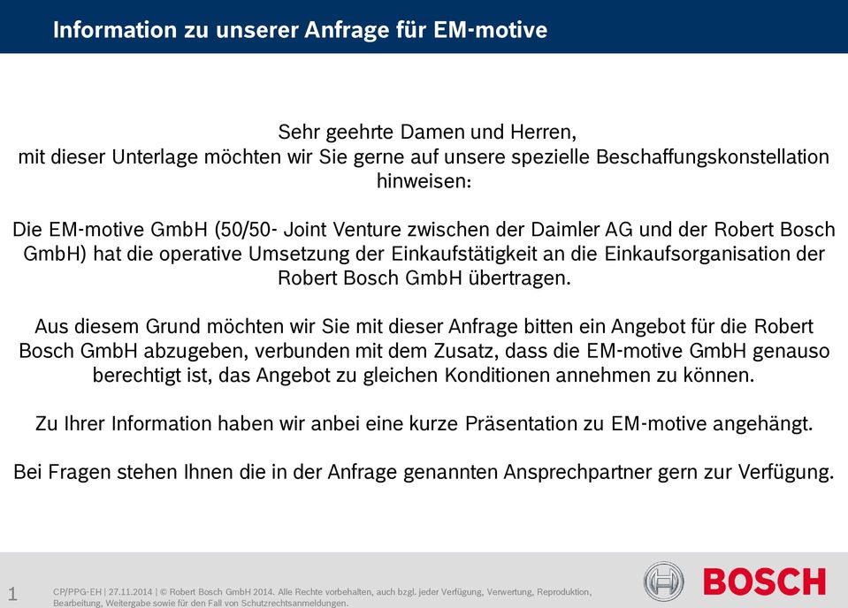 Aus diesem Grund möchten wir Sie mit dieser Anfrage bitten ein Angebot für die Robert Bosch GmbH abzugeben, verbunden mit dem Zusatz, dass die EM-motive GmbH genauso berechtigt ist, das Angebot zu