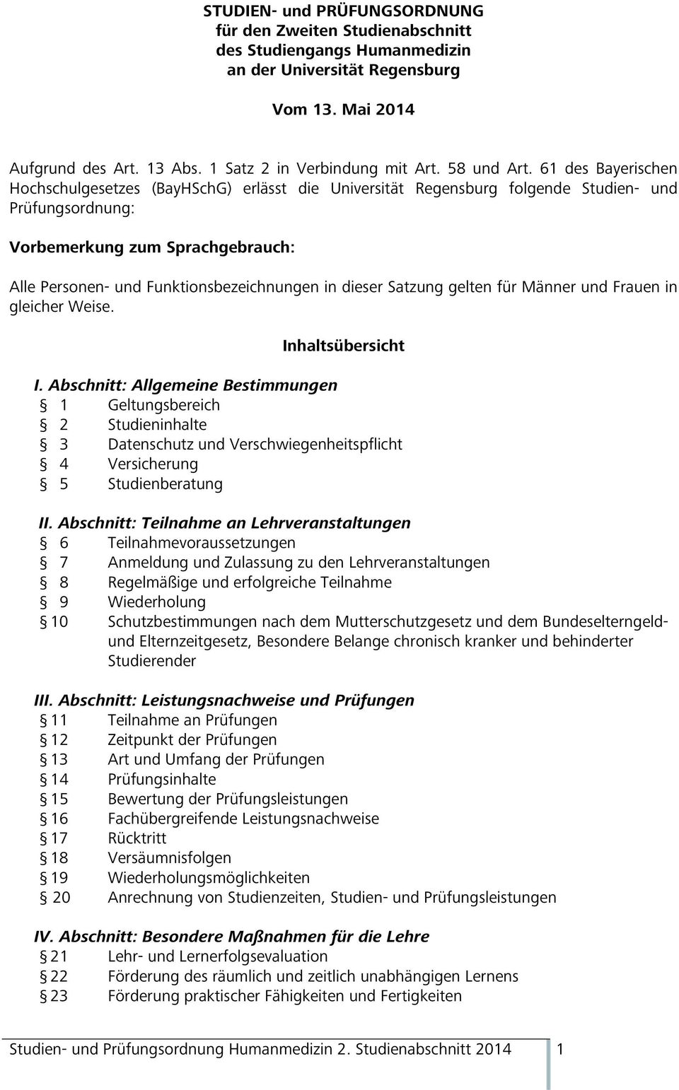 61 des Bayerischen Hochschulgesetzes (BayHSchG) erlässt die Universität Regensburg folgende Studien- und Prüfungsordnung: Vorbemerkung zum Sprachgebrauch: Alle Personen- und Funktionsbezeichnungen in