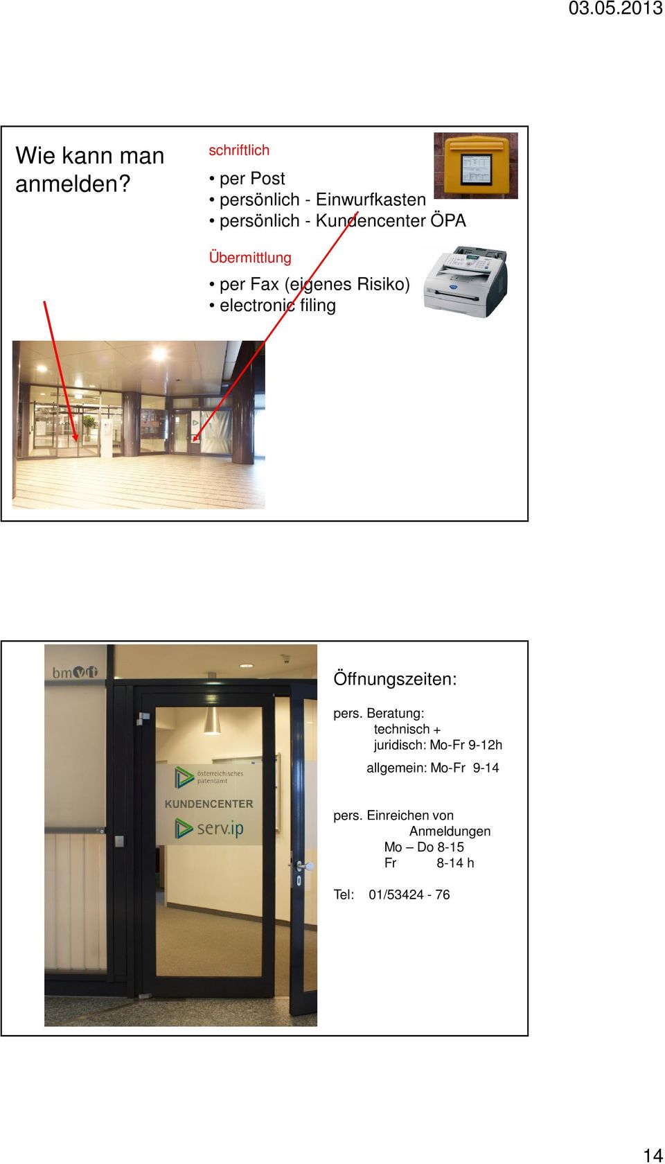 Übermittlung per Fax (eigenes Risiko) electronic filing Öffnungszeiten: pers.