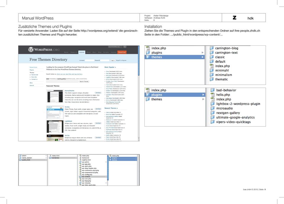 Seite: 8 Installation Ziehen Sie die Themes und PlugIn in den entsprechenden Ordner auf