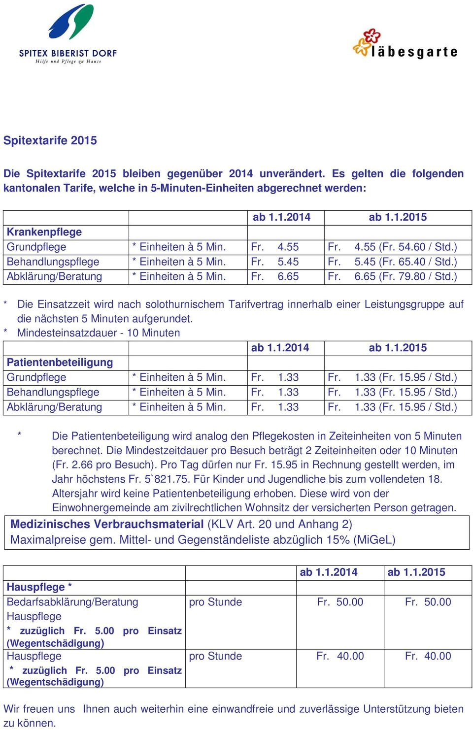 ) * Die Einsatzzeit wird nach slthurnischem Tarifvertrag innerhalb einer Leistungsgruppe auf die nächsten 5 Minuten aufgerundet. * Mindesteinsatzdauer - 10