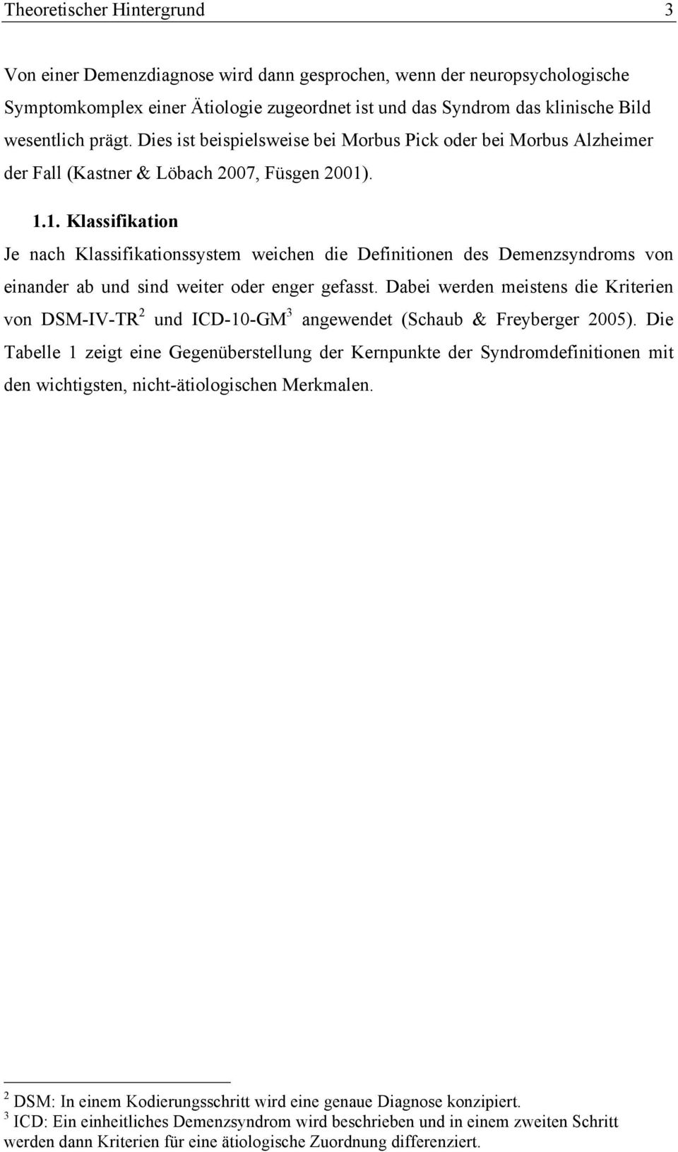 . 1.1. Klassifikation Je nach Klassifikationssystem weichen die Definitionen des Demenzsyndroms von einander ab und sind weiter oder enger gefasst.