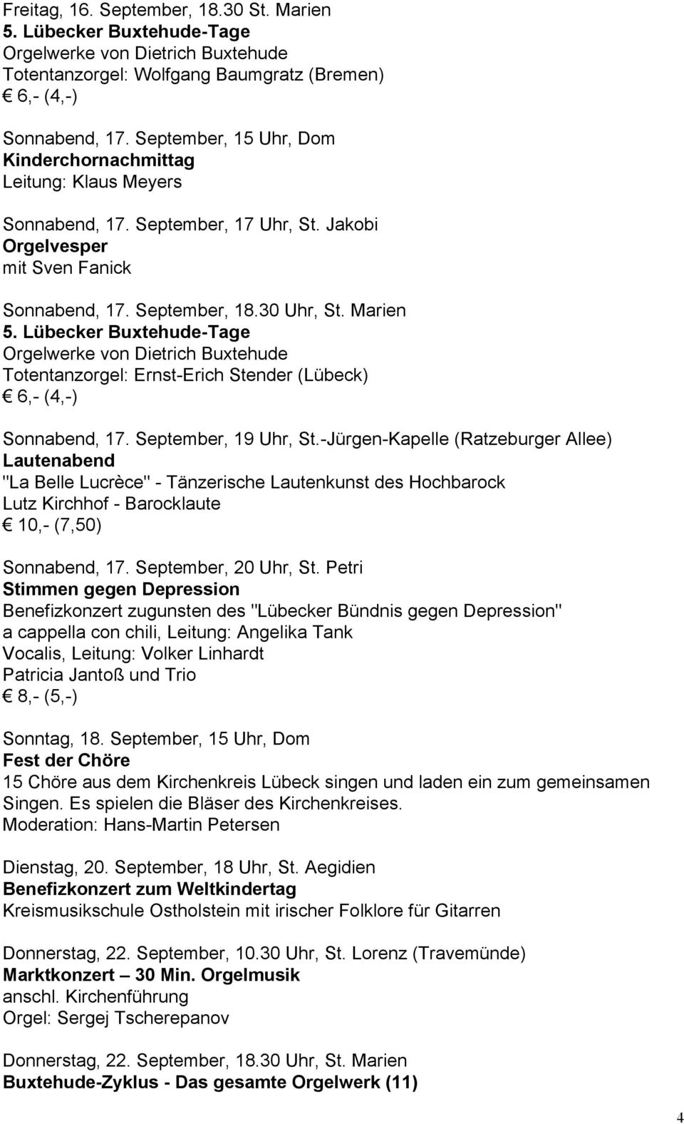 Lübecker Buxtehude-Tage Orgelwerke von Dietrich Buxtehude Totentanzorgel: Ernst-Erich Stender (Lübeck) Sonnabend, 17. September, 19 Uhr, St.