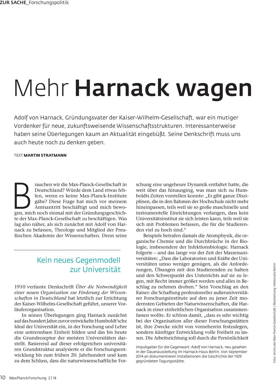 TEXT MARTIN STRATMANN B rauchen wir die Max-Planck-Gesellschaft in Deutschland? Würde dem Land etwas fehlen, wenn es keine Max-Planck-Institute gäbe?