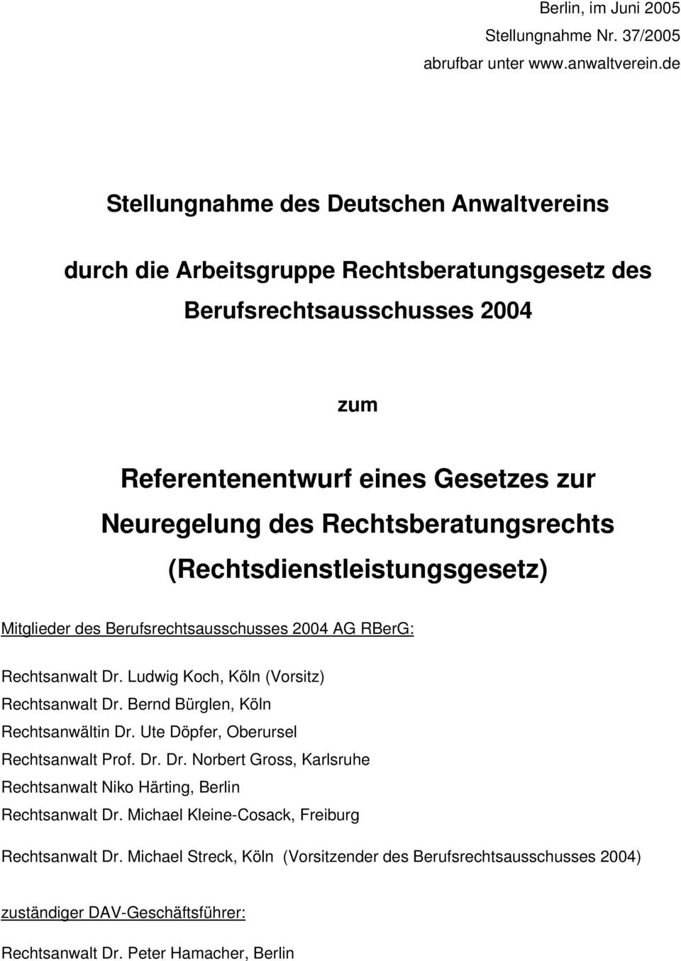 Rechtsberatungsrechts (Rechtsdienstleistungsgesetz) Mitglieder des Berufsrechtsausschusses 2004 AG RBerG: Rechtsanwalt Dr. Ludwig Koch, Köln (Vorsitz) Rechtsanwalt Dr.