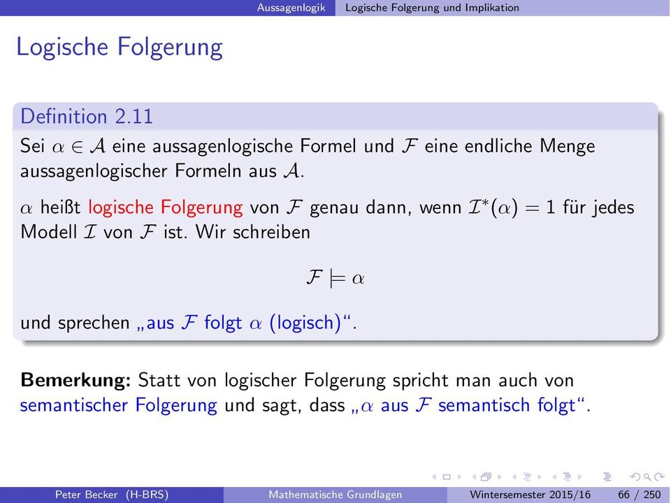 heißt logische Folgerung von F genau dann, wenn I ( ) =1für jedes Modell I von F ist.