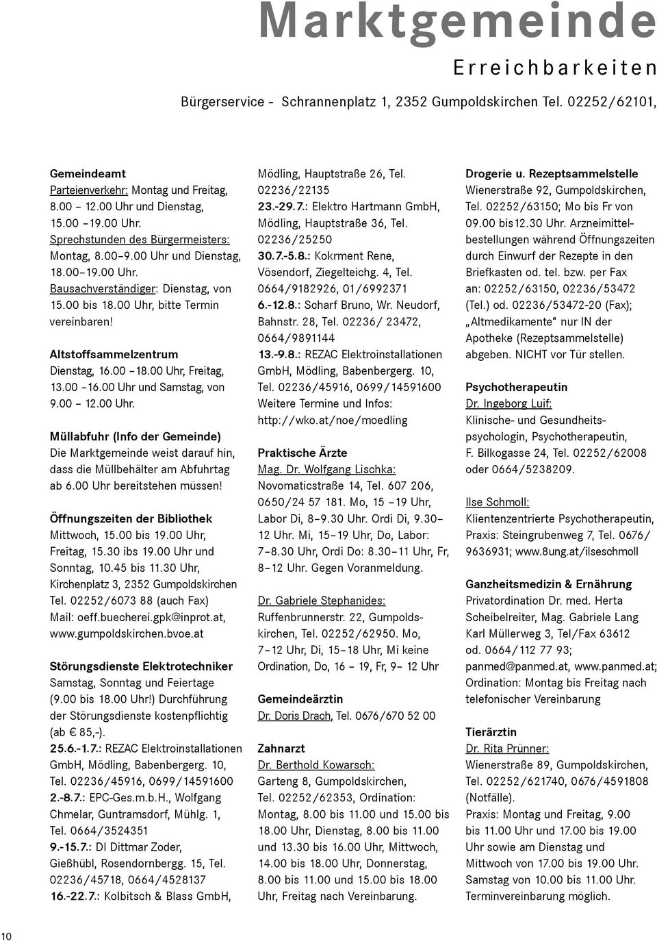 Altstoffsammelzentrum Dienstag, 16.00 18.00 Uhr, Freitag, 13.00 16.00 Uhr und Samstag, von 9.00 12.00 Uhr. Müllabfuhr (Info der Gemeinde) Die Marktgemeinde weist darauf hin, dass die Müllbehälter am Abfuhrtag ab 6.