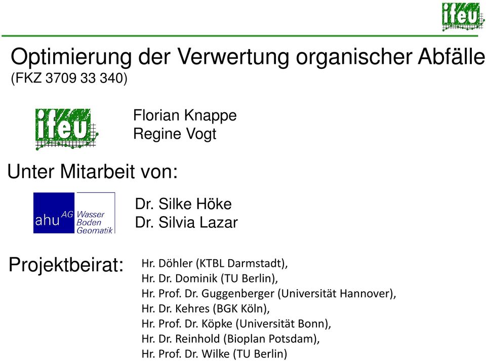 Prof. Dr. Guggenberger (Universität Hannover), Hr. Dr. Kehres (BGK Köln), Hr. Prof. Dr. Köpke (Universität Bonn), Hr.