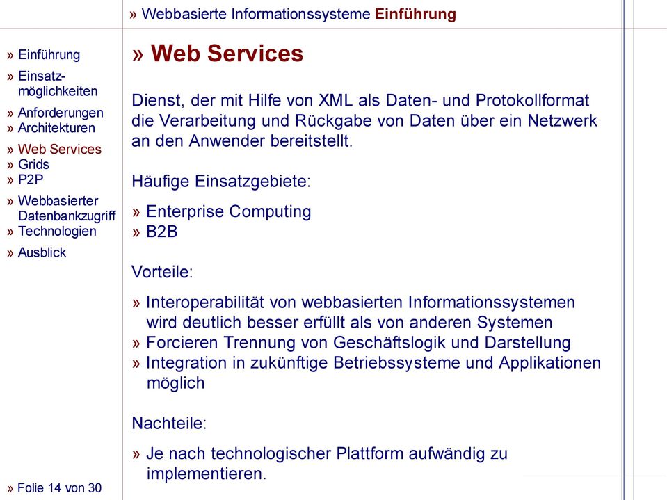 Häufige Einsatzgebiete:» Enterprise Computing» B2B Vorteile:» Interoperabilität von webbasierten Informationssystemen wird deutlich