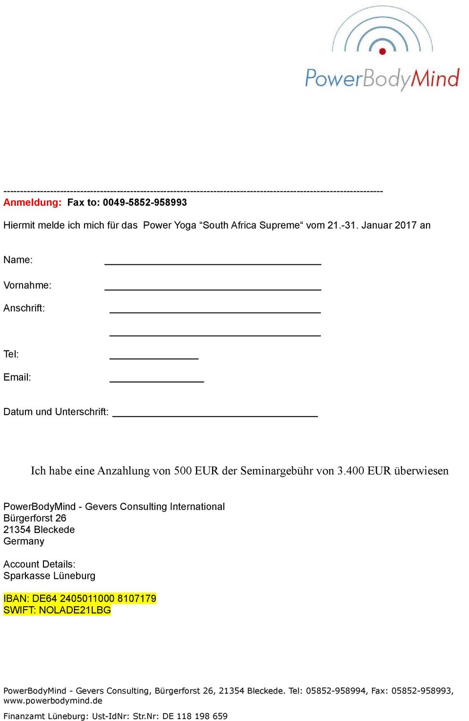 Januar 2017 an Name: Vornahme: Anschrift: Tel: Email: Datum und Unterschrift: Ich habe eine Anzahlung von 500 EUR der Seminargebühr von 3.