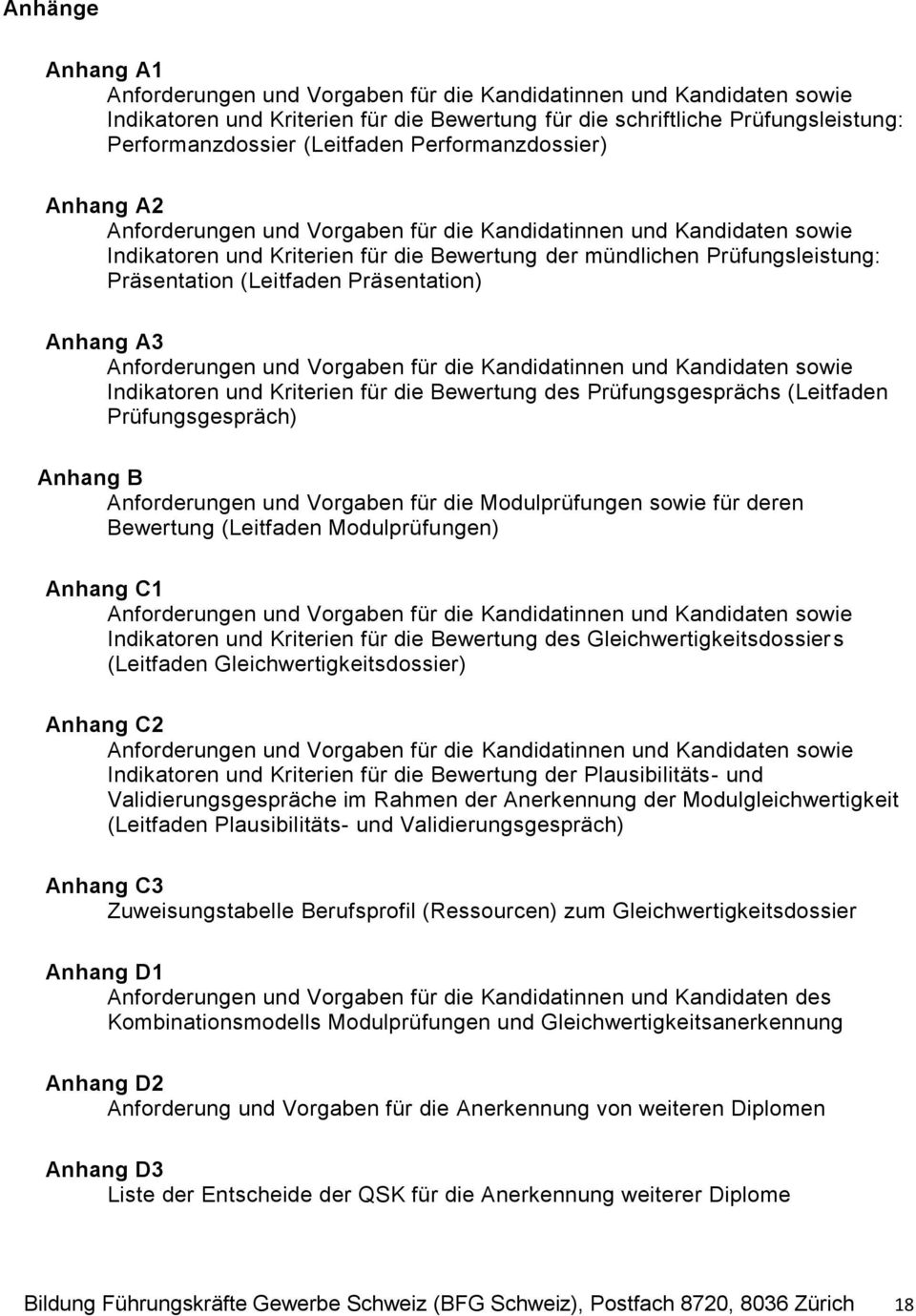 Präsentation) Anhang A3 Anforderungen und Vorgaben für die Kandidatinnen und Kandidaten sowie Indikatoren und Kriterien für die Bewertung des Prüfungsgesprächs (Leitfaden Prüfungsgespräch) Anhang B