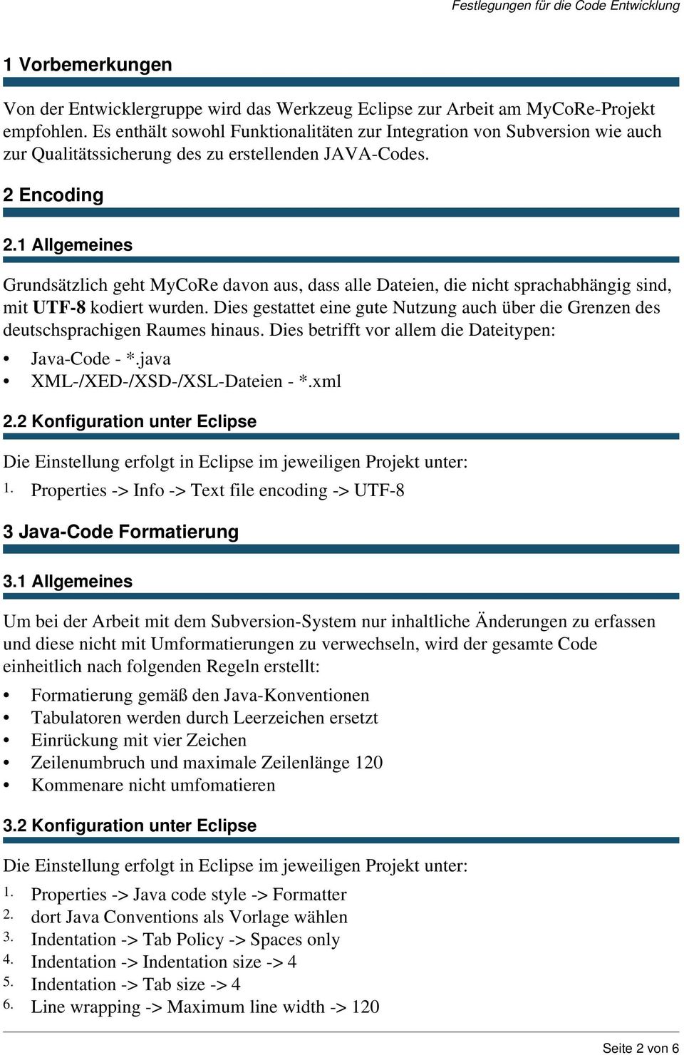 1 Allgemeines Grundsätzlich geht MyCoRe davon aus, dass alle Dateien, die nicht sprachabhängig sind, mit UTF-8 kodiert wurden.