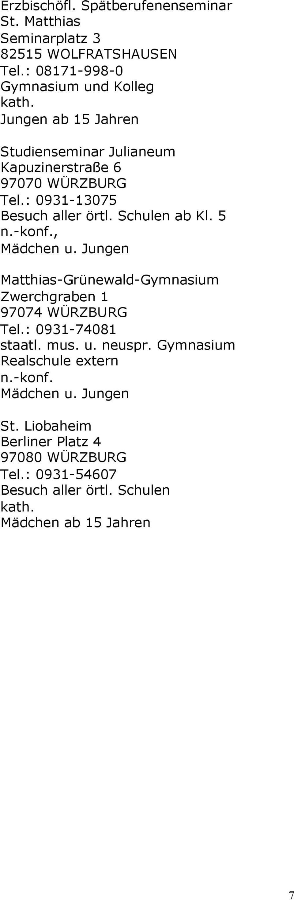 : 0931-13075 Besuch aller örtl. Schulen ab Kl. 5, Matthias-Grünewald- Zwerchgraben 1 97074 WÜRZBURG Tel.