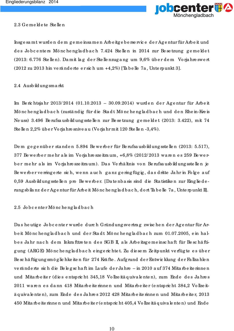 2.4 Ausbildungsmarkt Im Berichtsjahr 2013/2014 (01.10.2013 30.09.2014) wurden der Agentur für Arbeit Mönchengladbach (zuständig für die Stadt Mönchengladbach und den Rhein-Kreis Neuss) 3.