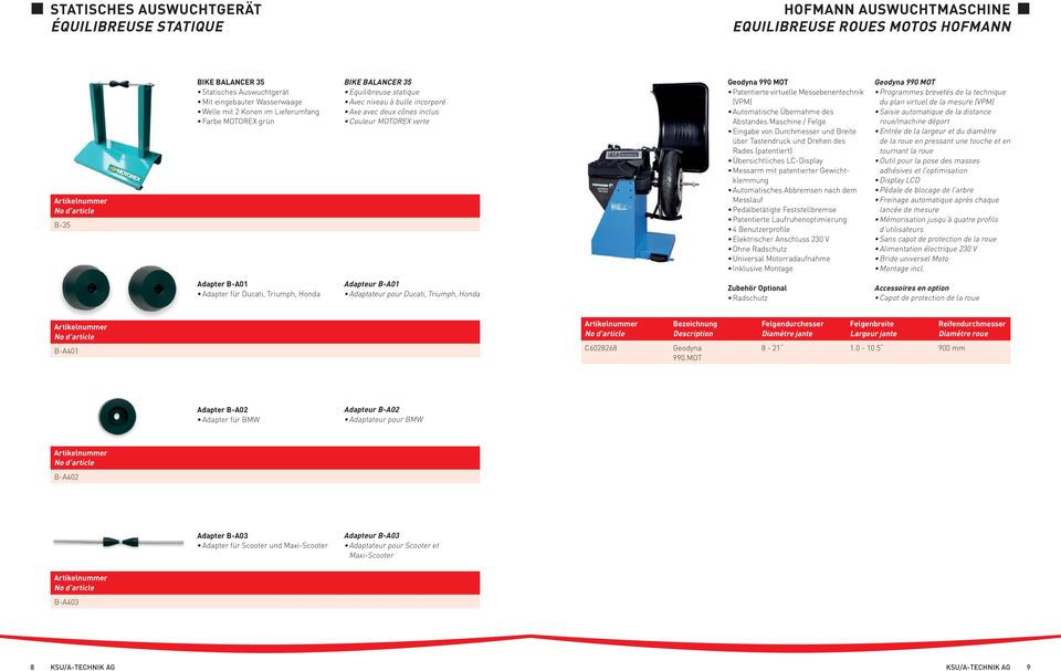 des Abstandes Maschine / Felge Eingabe von Durchmesser und Breite über Tastendruck und Drehen des Rades (patentiert) Übersichtliches LC-Display Messarm mit patentierter Gewichtklemmung Automatisches