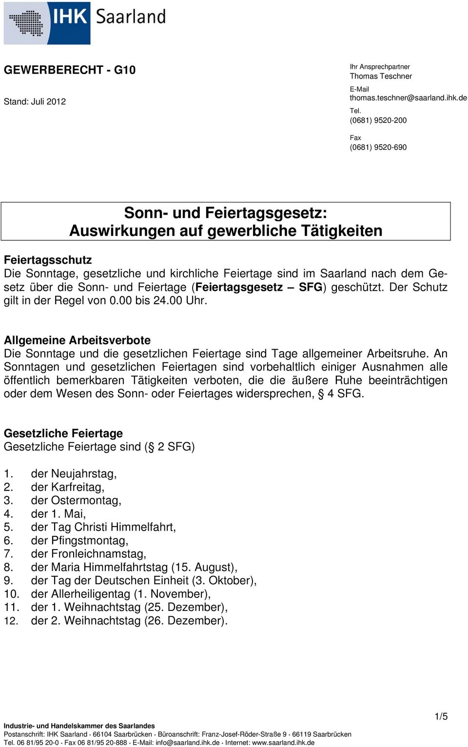 Gesetz über die Sonn- und Feiertage (Feiertagsgesetz SFG) geschützt. Der Schutz gilt in der Regel von 0.00 bis 24.00 Uhr.