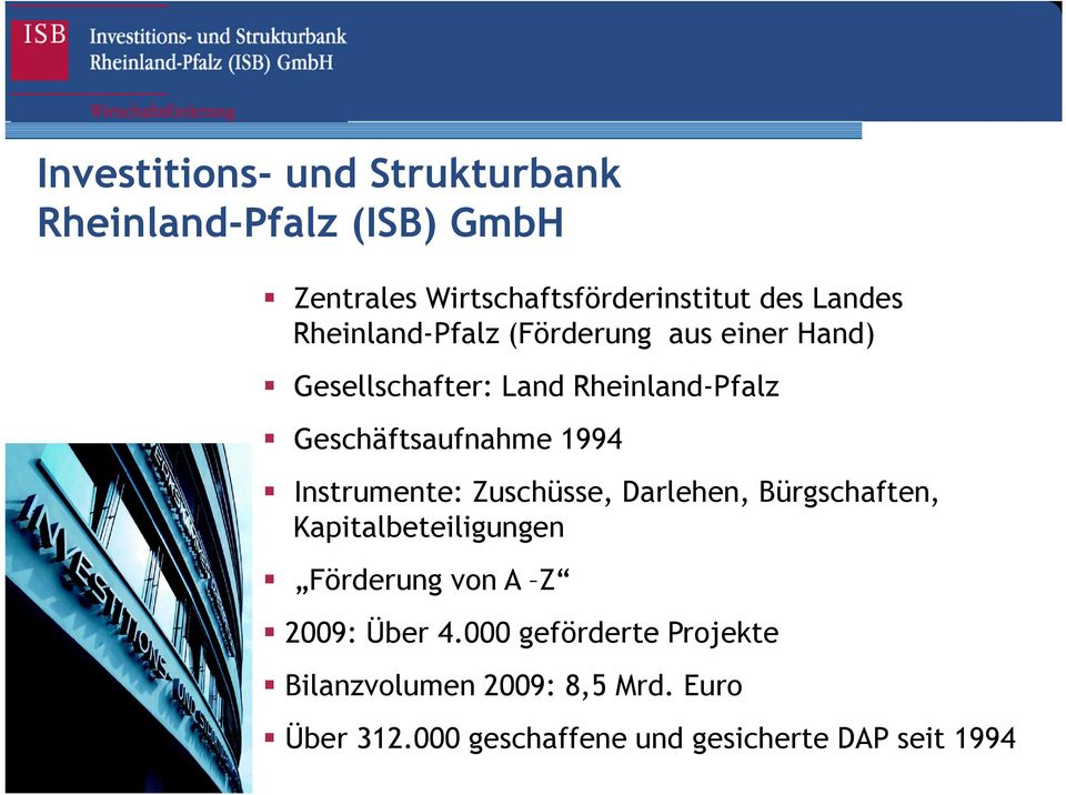 Instrumente: Zuschüsse, Darlehen, Bürgschaften, Kapitalbeteiligungen Förderung von A Z 2009: Über 4.