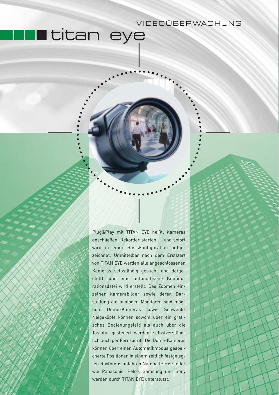 Das Zoomen einzelner Kamerabilder sowie deren Darstellung auf analogen Monitoren sind möglich.
