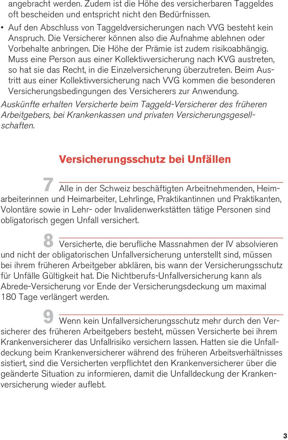 Muss eine Person aus einer Kollektivversicherung nach KVG austreten, so hat sie das Recht, in die Einzelversicherung überzutreten.