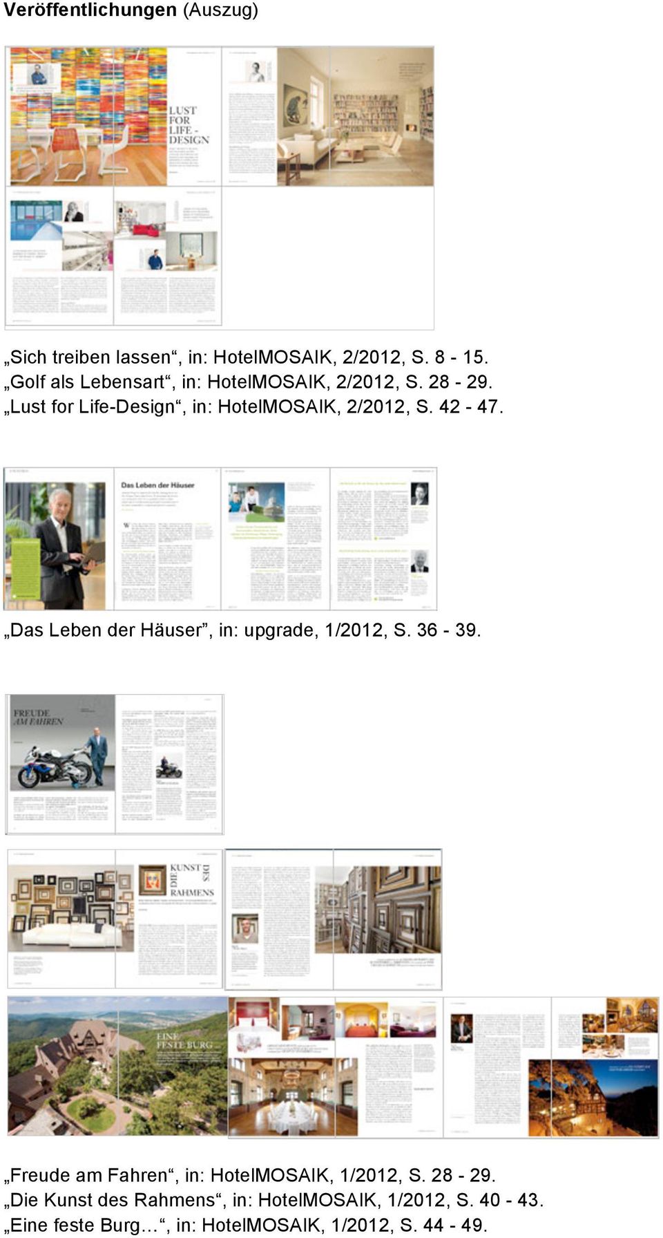Lust for Life-Design, in: HotelMOSAIK, 2/2012, S. 42-47. Das Leben der Häuser, in: upgrade, 1/2012, S.