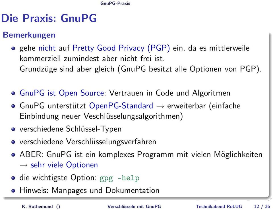 GnuPG ist Open Source: Vertrauen in Code und Algoritmen GnuPG unterstützt OpenPG-Standard erweiterbar (einfache Einbindung neuer Veschlüsselungsalgorithmen)