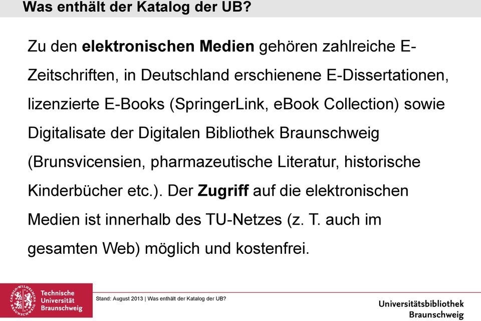 Bibliothek Braunschweig (Brunsvicensien, pharmazeutische Literatur, historische Kinderbücher etc.).