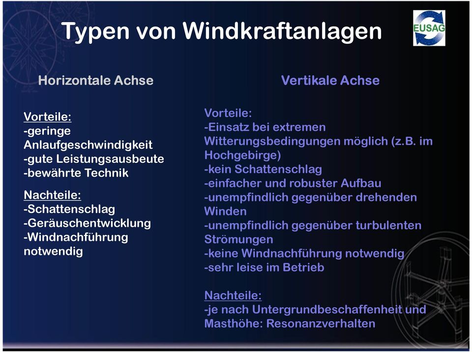 b. im Hochgebirge) -kein Schattenschlag -einfacher und robuster Aufbau -unempfindlich gegenüber drehenden Winden -unempfindlich gegenüber