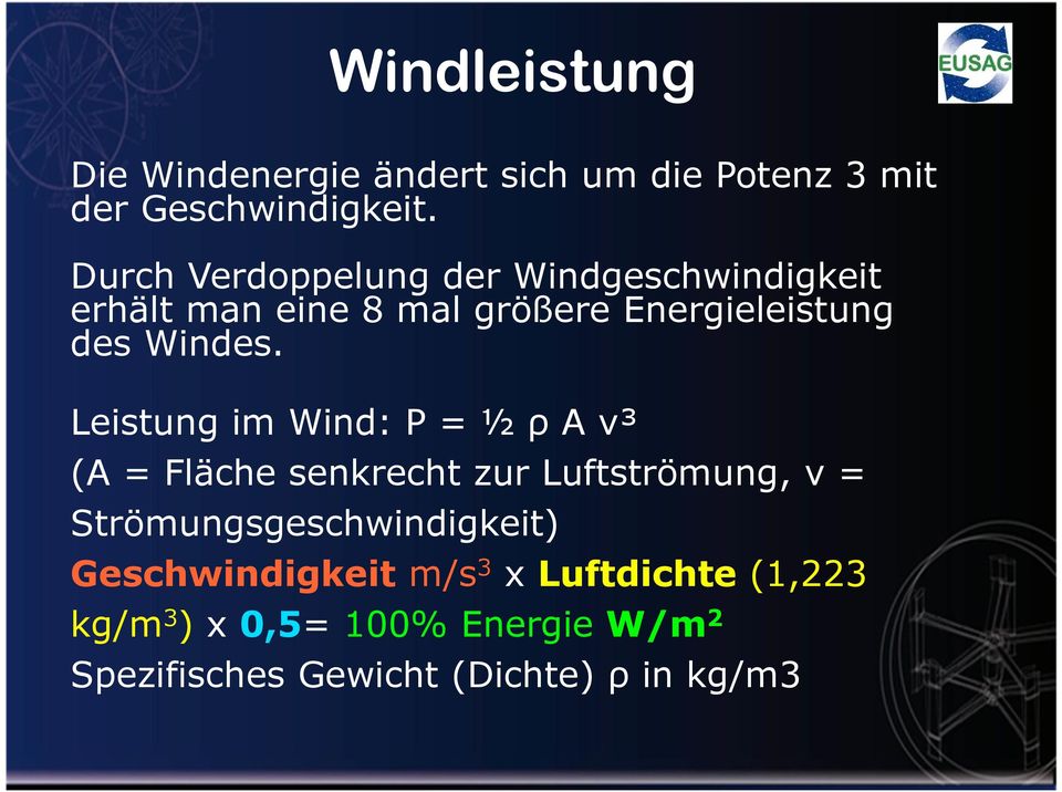 Leistung im Wind: P = ½ ρ A v³ (A = Fläche senkrecht zur Luftströmung, v =