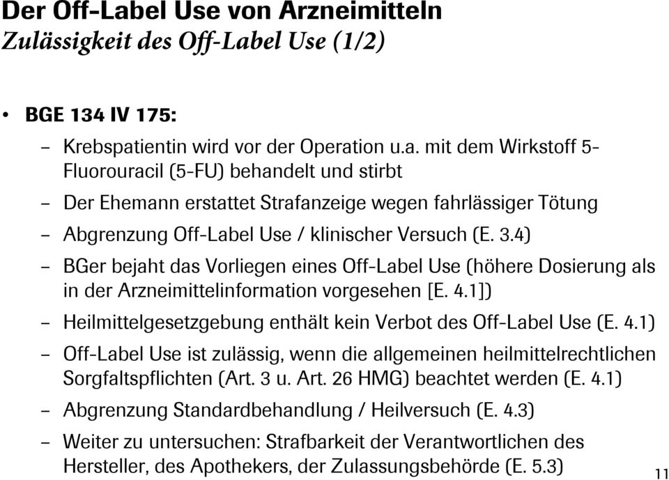 1]) Heilmittelgesetzgebung enthält kein Verbot des Off-Label Use (E. 4.1) Off-Label Use ist zulässig, wenn die allgemeinen heilmittelrechtlichen Sorgfaltspflichten (Art. 3 u. Art.