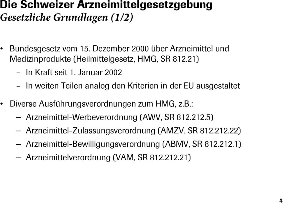Januar 2002 In weiten Teilen analog den Kriterien in der EU ausgestaltet Diverse Ausführungsverordnungen zum HMG, z.b.