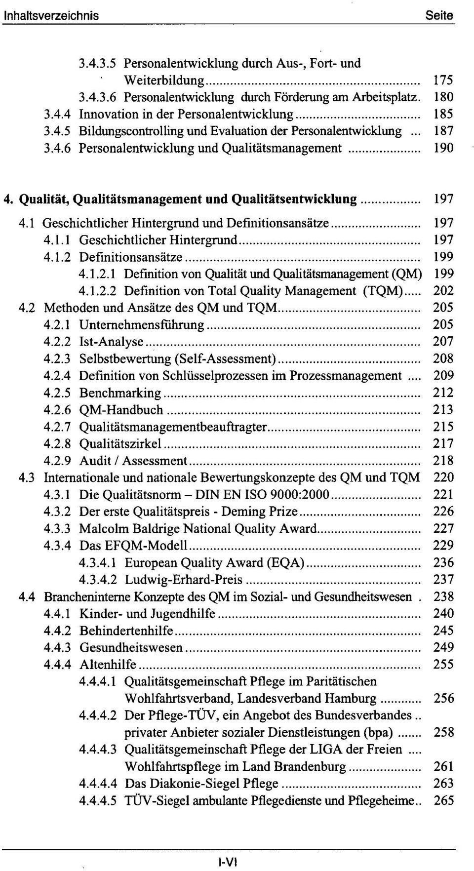 1.2 Definitionsansätze 199 4.1.2.1 Definition von Qualität und Qualitätsmanagement (QM) 199 4.1.2.2 Definition von Total Quality Management (TQM) 202 4.2 Methoden und Ansätze des QM und TQM 205 4.2.1 Unteraehmensfiihrung 205 4.
