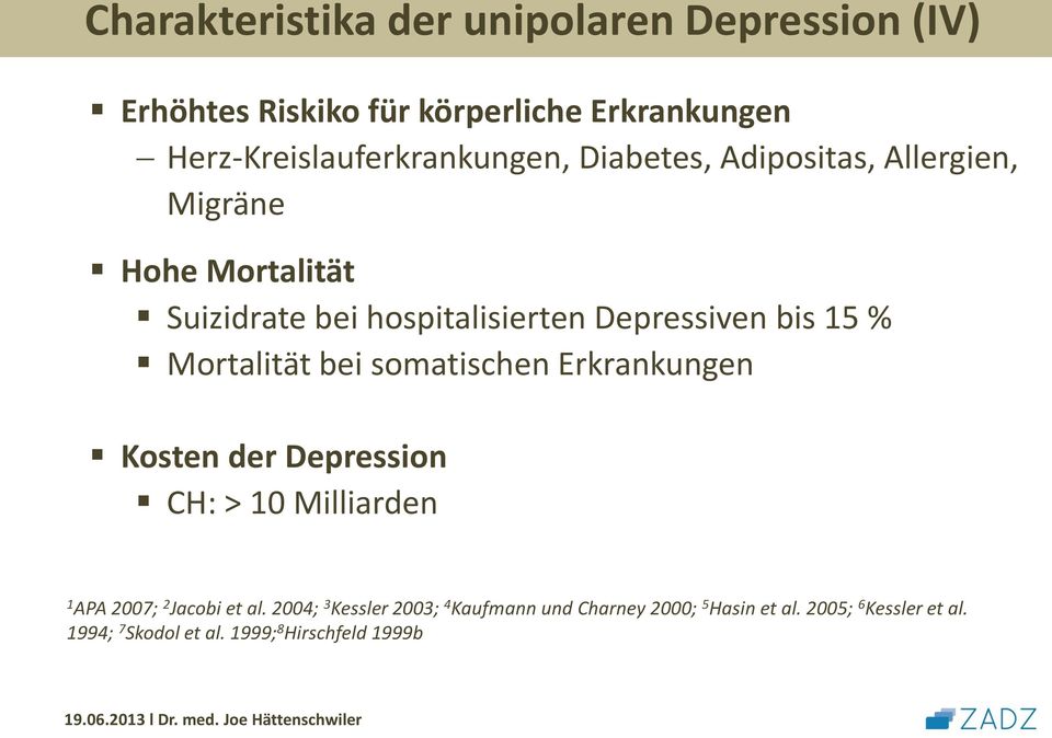 Depressiven bis 15 % Mortalität bei somatischen Erkrankungen Kosten der Depression CH: > 10 Milliarden 1 APA 2007; 2