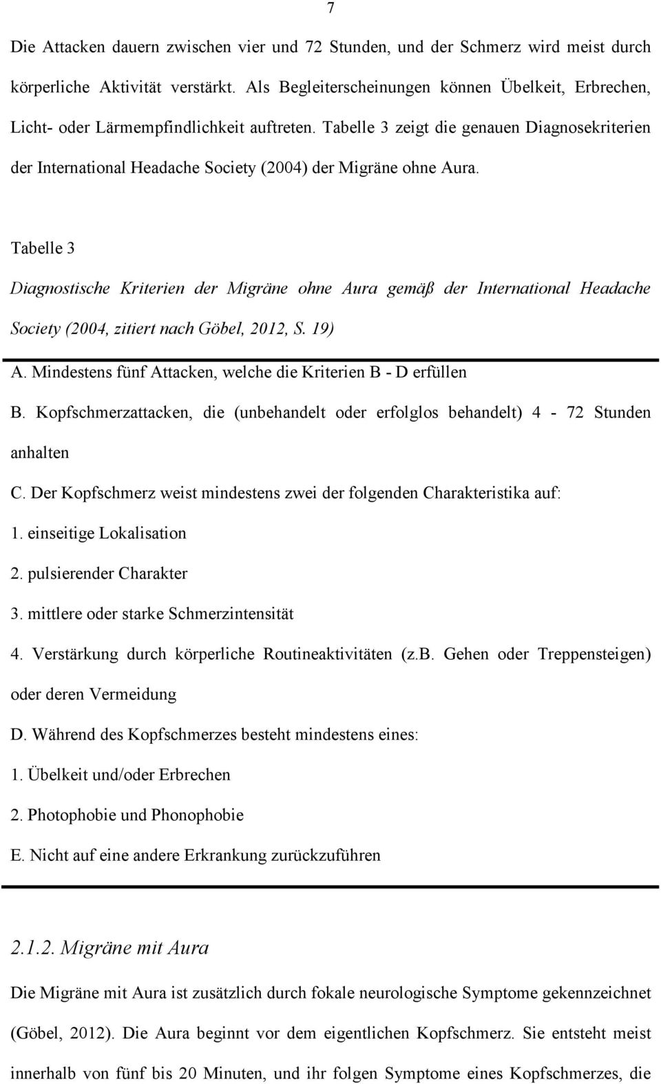 Tabelle 3 zeigt die genauen Diagnosekriterien der International Headache Society (2004) der Migräne ohne Aura.