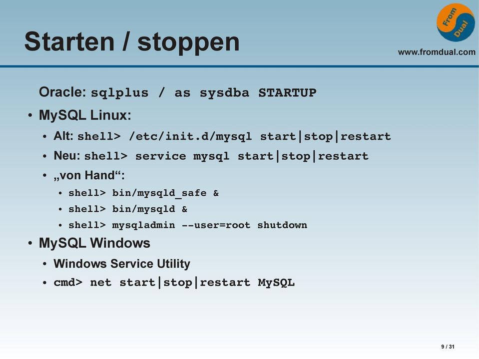 d/mysql start stop restart Neu: shell> service mysql start stop restart von Hand :