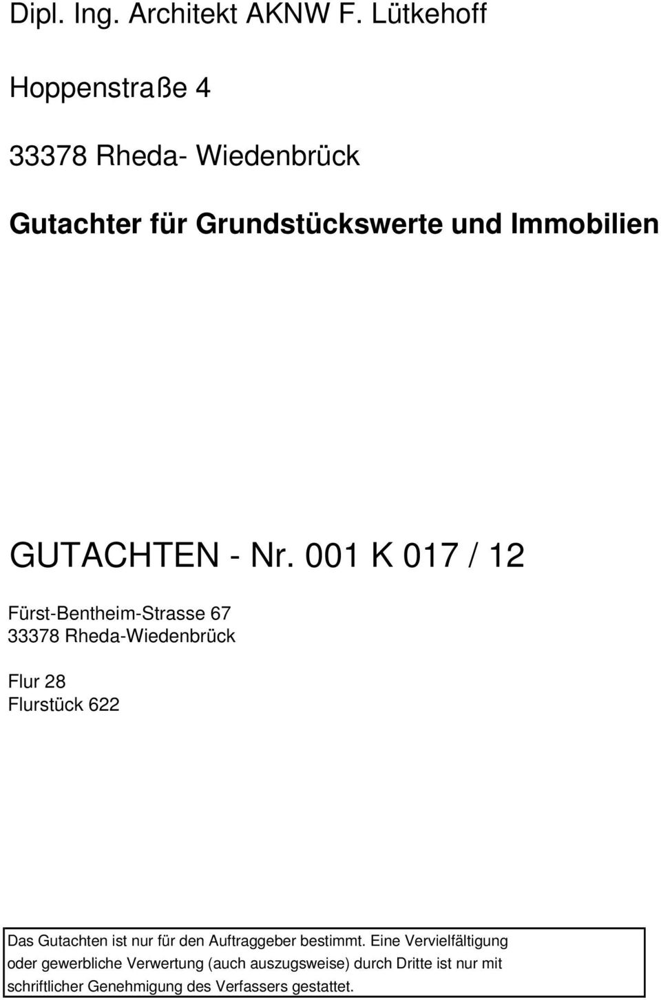 - Nr. 001 K 017 / 12 Fürst-Bentheim-Strasse 67 33378 Rheda-Wiedenbrück Flur 28 Flurstück 622 Das Gutachten