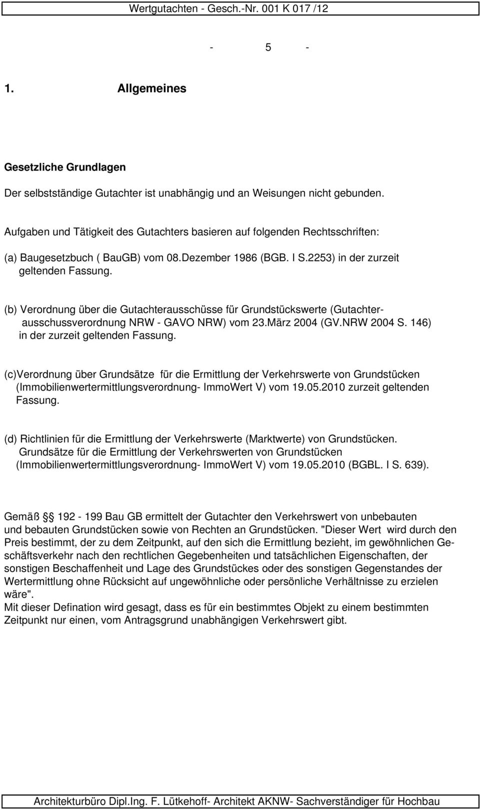 (b) Verordnung über die Gutachterausschüsse für Grundstückswerte (Gutachterausschussverordnung NRW - GAVO NRW) vom 23.März 2004 (GV.NRW 2004 S. 146) in der zurzeit geltenden Fassung.