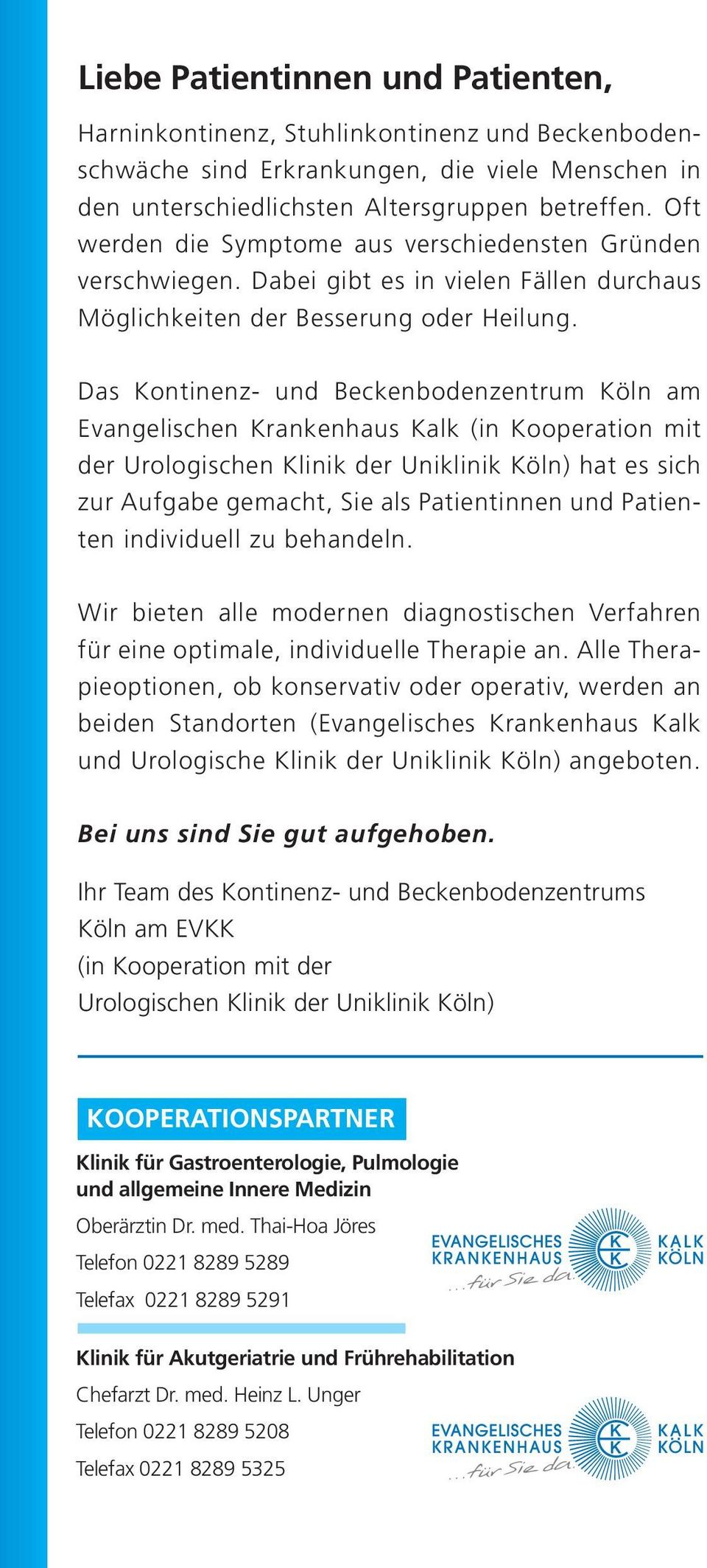 Das Kontinenz- und Beckenbodenzentrum Köln am Evangelischen Krankenhaus Kalk (in Kooperation mit der Urologischen Klinik der Uniklinik Köln) hat es sich zur Aufgabe gemacht, Sie als Patientinnen und
