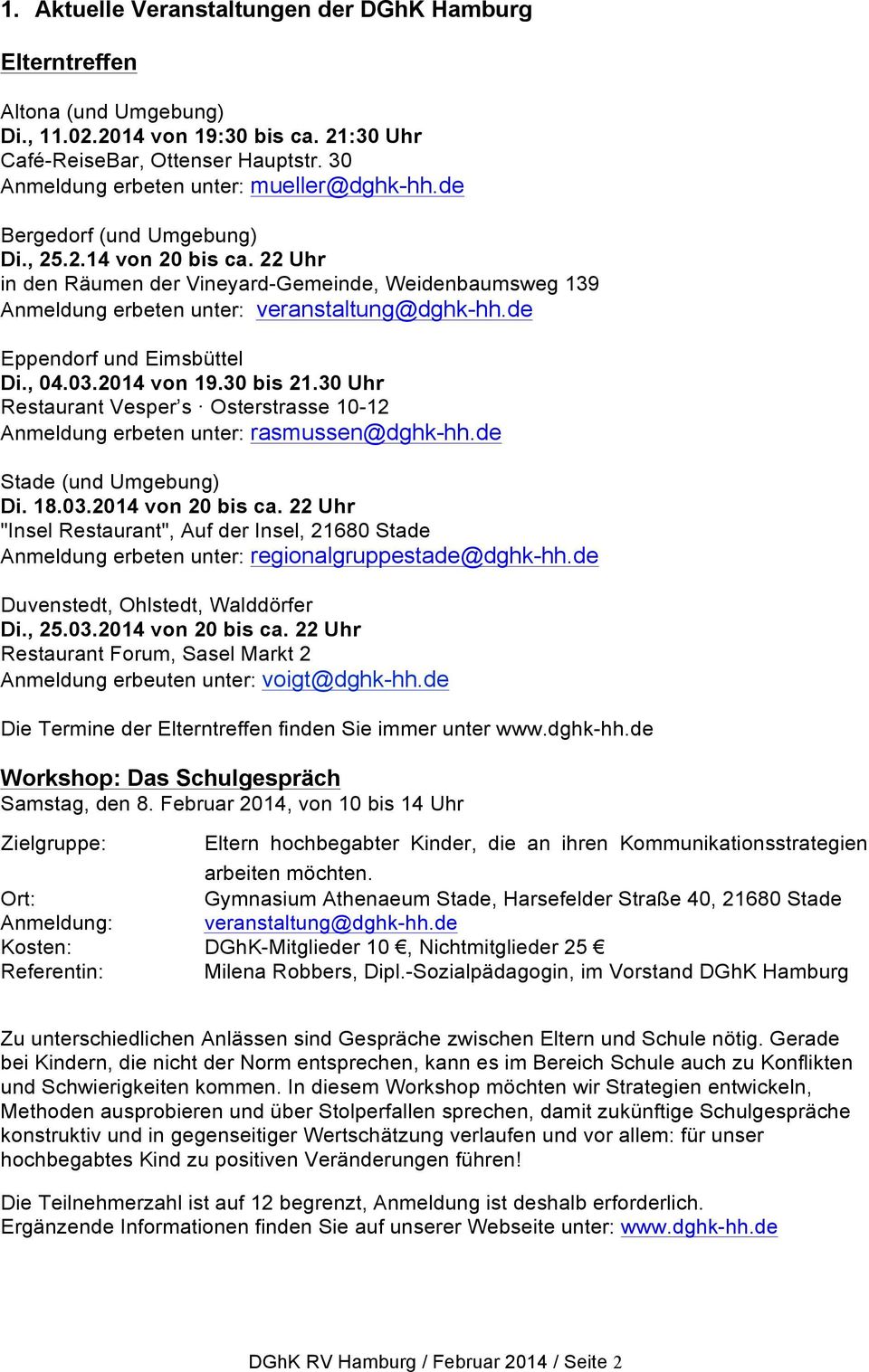 22 Uhr in den Räumen der Vineyard-Gemeinde, Weidenbaumsweg 139 Anmeldung erbeten unter: veranstaltung@dghk-hh.de Eppendorf und Eimsbüttel Di., 04.03.2014 von 19.30 bis 21.