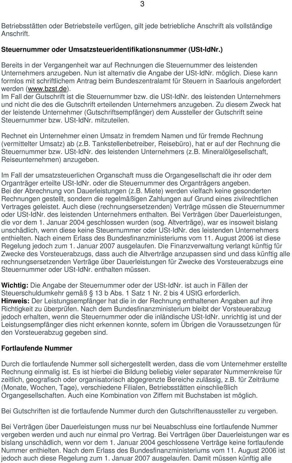 Diese kann formlos mit schriftlichem Antrag beim Bundeszentralamt für Steuern in Saarlouis angefordert werden (www.bzst.de). Im Fall der Gutschrift ist die Steuernummer bzw. die USt-IdNr.